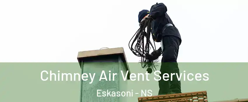  Chimney Air Vent Services Eskasoni - NS