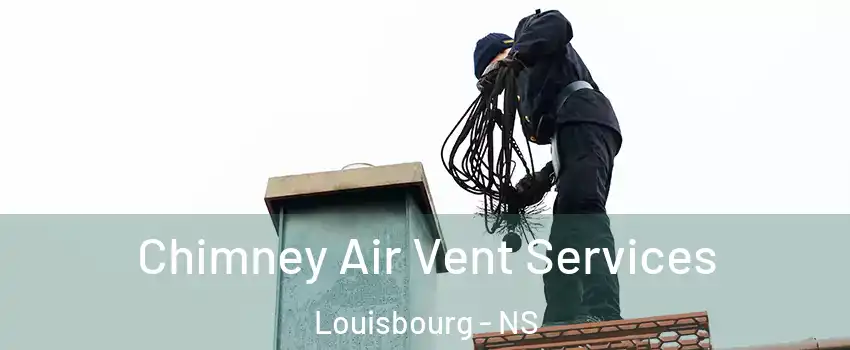  Chimney Air Vent Services Louisbourg - NS