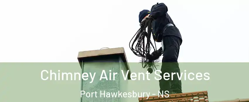  Chimney Air Vent Services Port Hawkesbury - NS