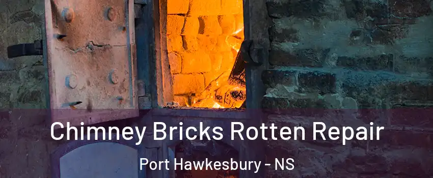  Chimney Bricks Rotten Repair Port Hawkesbury - NS