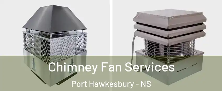  Chimney Fan Services Port Hawkesbury - NS