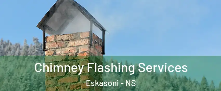 Chimney Flashing Services Eskasoni - NS