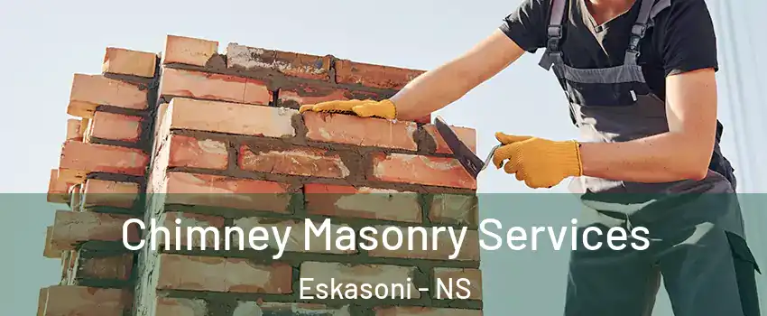  Chimney Masonry Services Eskasoni - NS