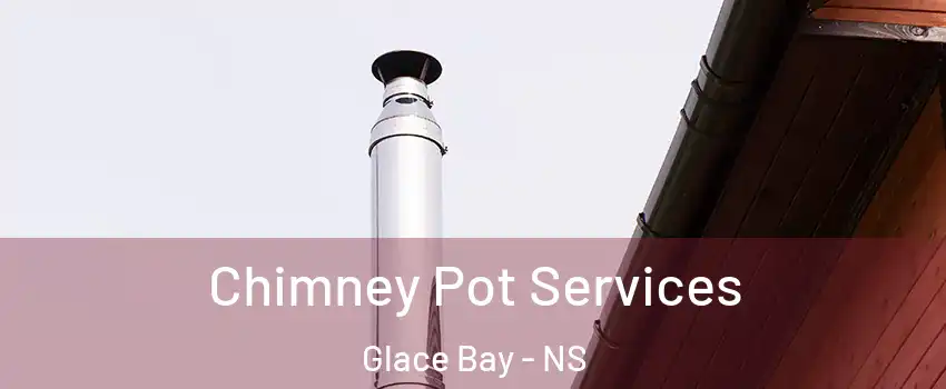  Chimney Pot Services Glace Bay - NS