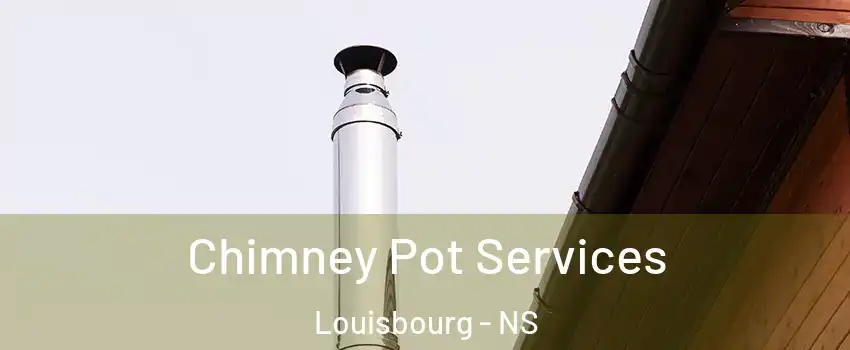  Chimney Pot Services Louisbourg - NS