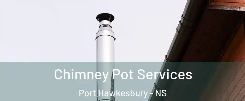  Chimney Pot Services Port Hawkesbury - NS
