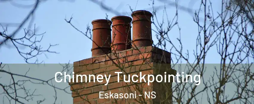  Chimney Tuckpointing Eskasoni - NS