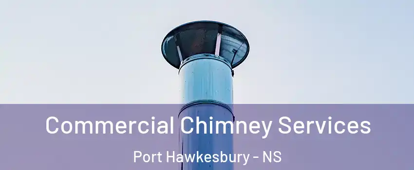  Commercial Chimney Services Port Hawkesbury - NS