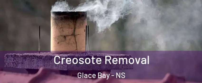  Creosote Removal Glace Bay - NS
