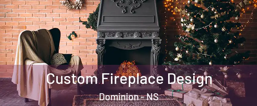  Custom Fireplace Design Dominion - NS
