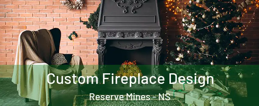  Custom Fireplace Design Reserve Mines - NS