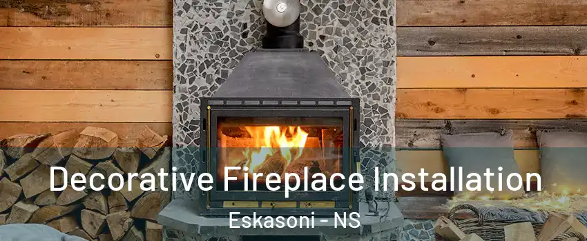  Decorative Fireplace Installation Eskasoni - NS