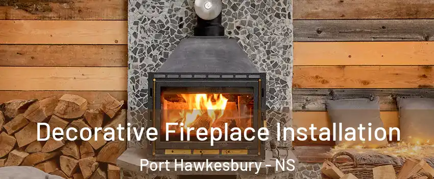  Decorative Fireplace Installation Port Hawkesbury - NS