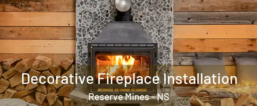  Decorative Fireplace Installation Reserve Mines - NS