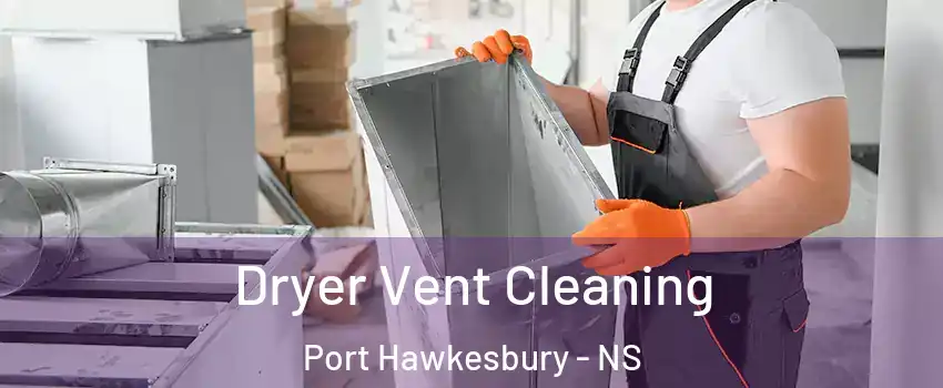  Dryer Vent Cleaning Port Hawkesbury - NS