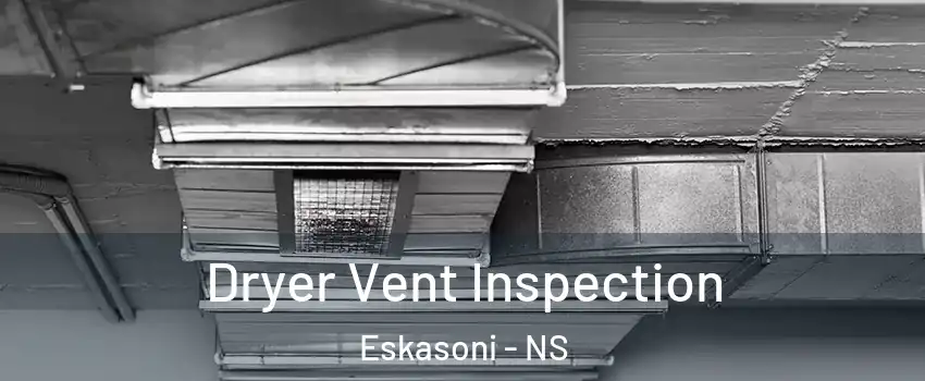  Dryer Vent Inspection Eskasoni - NS