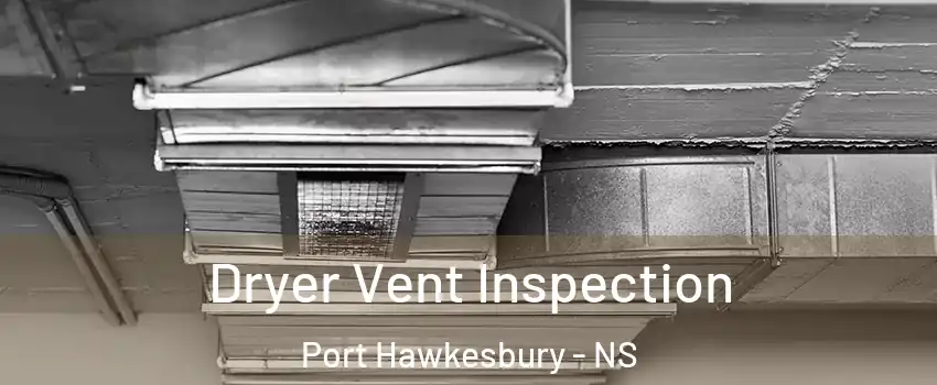  Dryer Vent Inspection Port Hawkesbury - NS