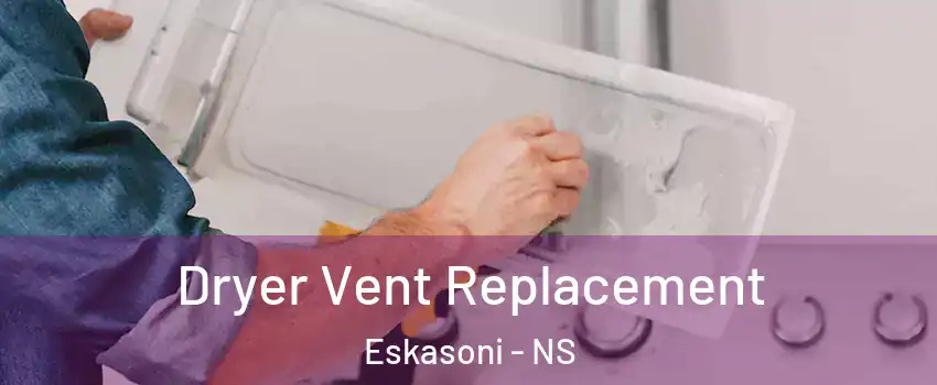  Dryer Vent Replacement Eskasoni - NS