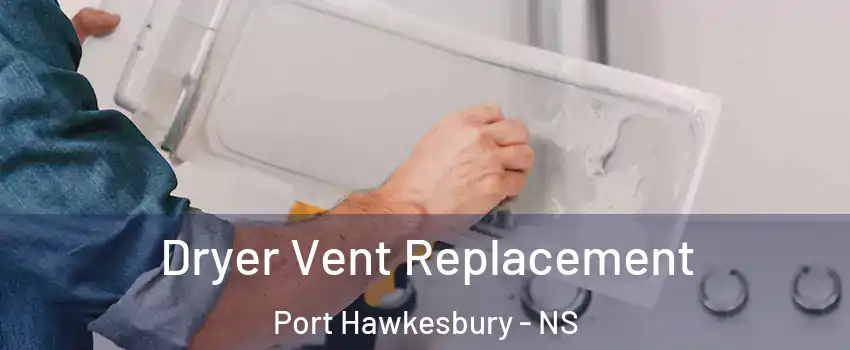  Dryer Vent Replacement Port Hawkesbury - NS
