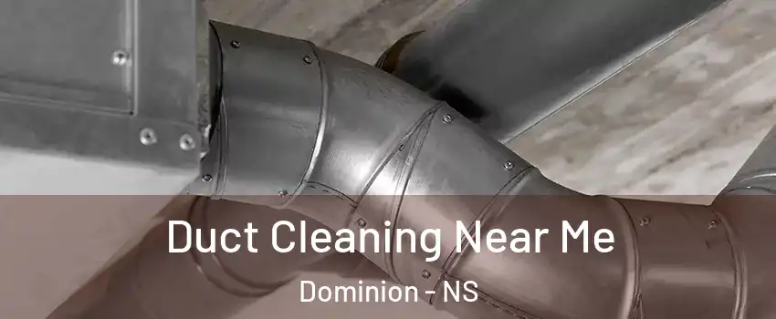  Duct Cleaning Near Me Dominion - NS