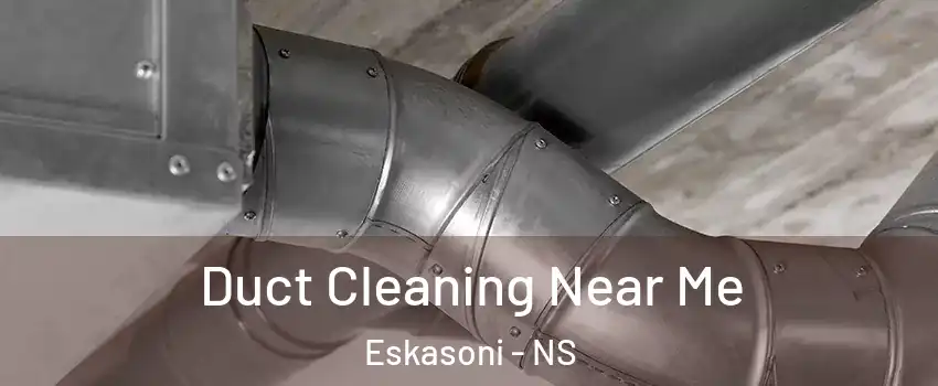  Duct Cleaning Near Me Eskasoni - NS