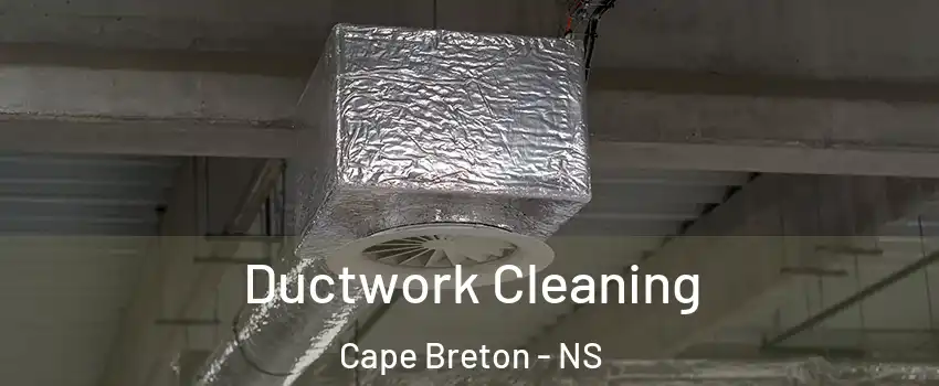  Ductwork Cleaning Cape Breton - NS
