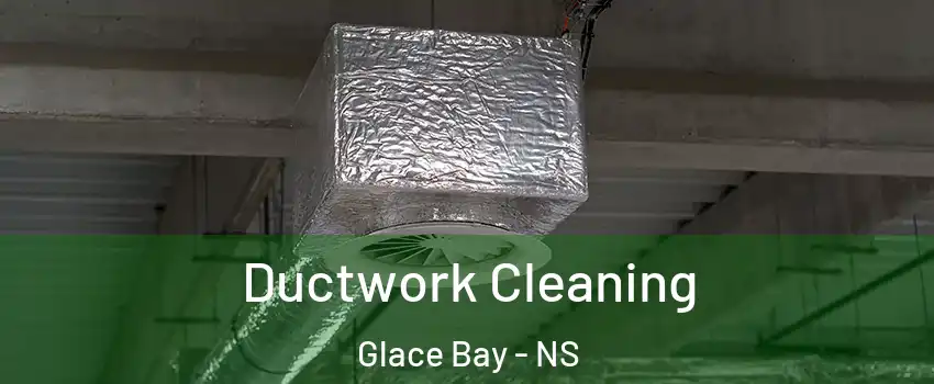  Ductwork Cleaning Glace Bay - NS