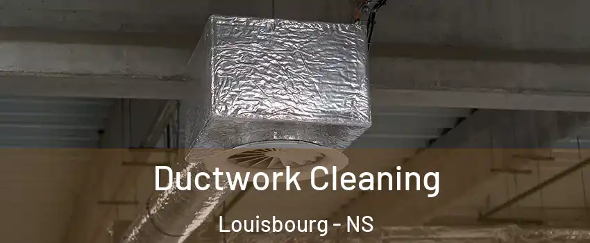  Ductwork Cleaning Louisbourg - NS