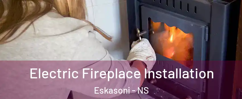  Electric Fireplace Installation Eskasoni - NS