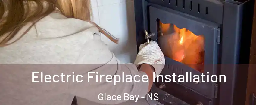  Electric Fireplace Installation Glace Bay - NS
