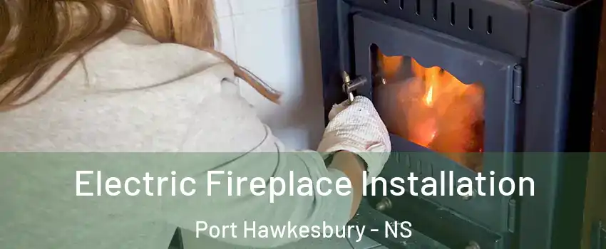  Electric Fireplace Installation Port Hawkesbury - NS