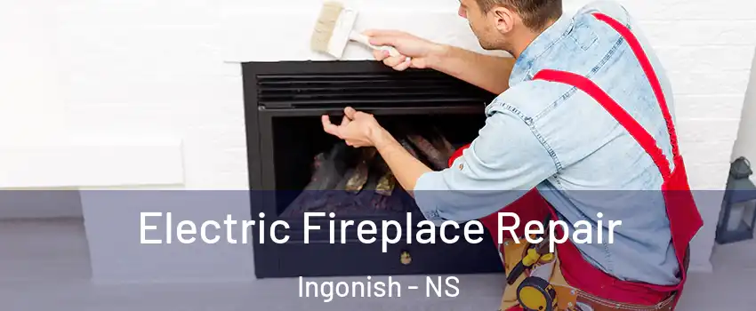  Electric Fireplace Repair Ingonish - NS
