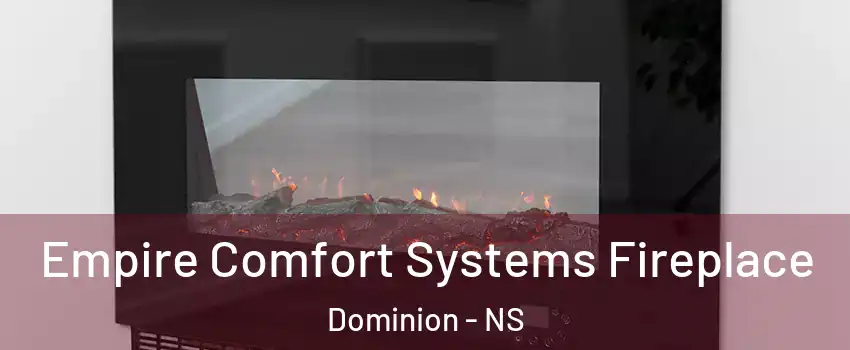  Empire Comfort Systems Fireplace Dominion - NS