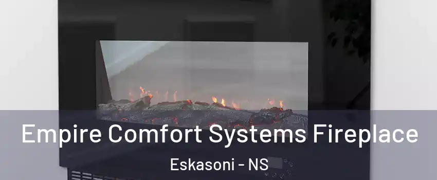 Empire Comfort Systems Fireplace Eskasoni - NS