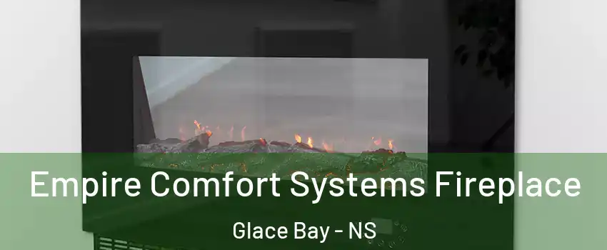 Empire Comfort Systems Fireplace Glace Bay - NS