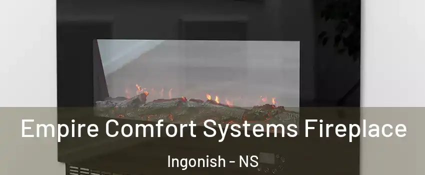 Empire Comfort Systems Fireplace Ingonish - NS