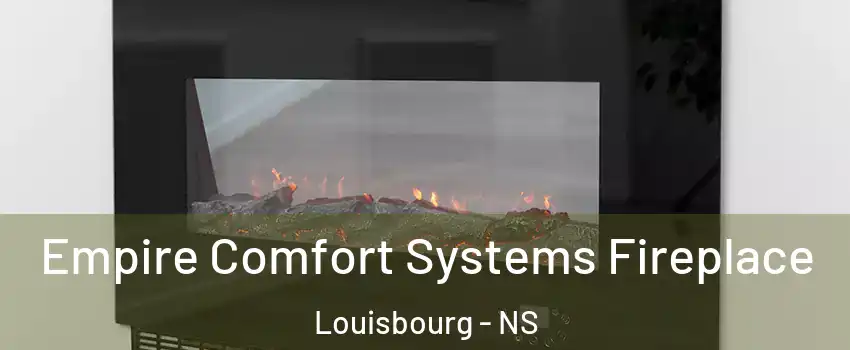 Empire Comfort Systems Fireplace Louisbourg - NS