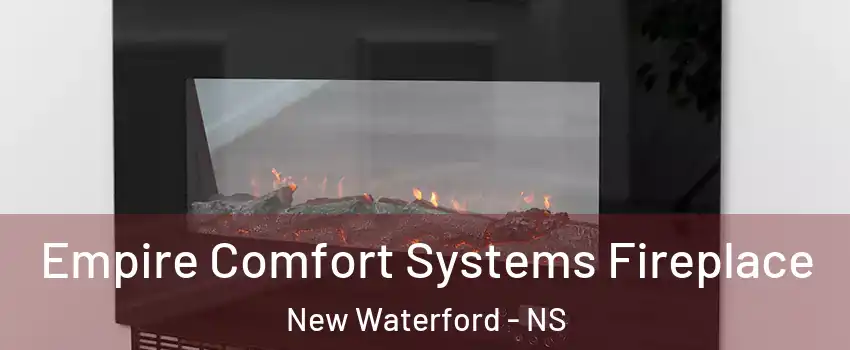 Empire Comfort Systems Fireplace New Waterford - NS