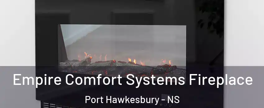 Empire Comfort Systems Fireplace Port Hawkesbury - NS