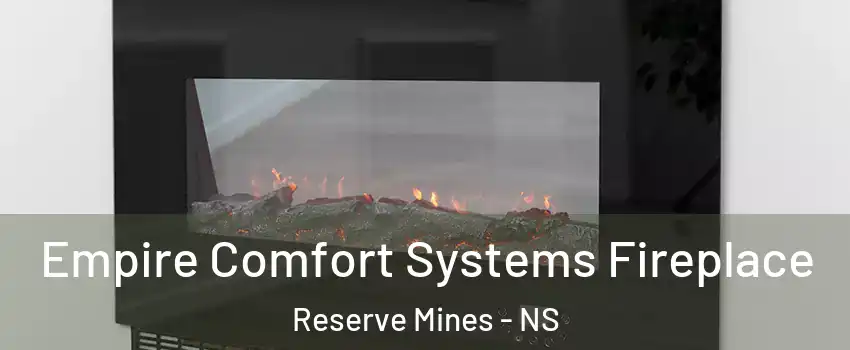 Empire Comfort Systems Fireplace Reserve Mines - NS