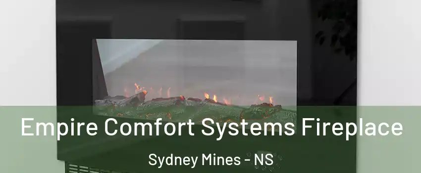 Empire Comfort Systems Fireplace Sydney Mines - NS