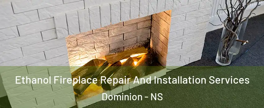  Ethanol Fireplace Repair And Installation Services Dominion - NS