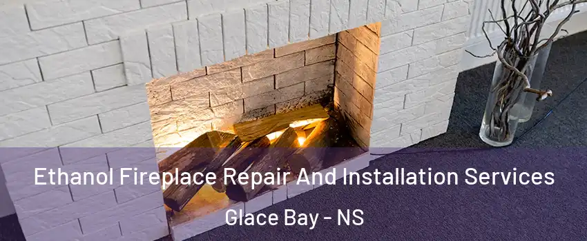  Ethanol Fireplace Repair And Installation Services Glace Bay - NS