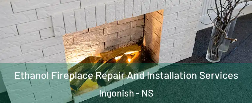  Ethanol Fireplace Repair And Installation Services Ingonish - NS