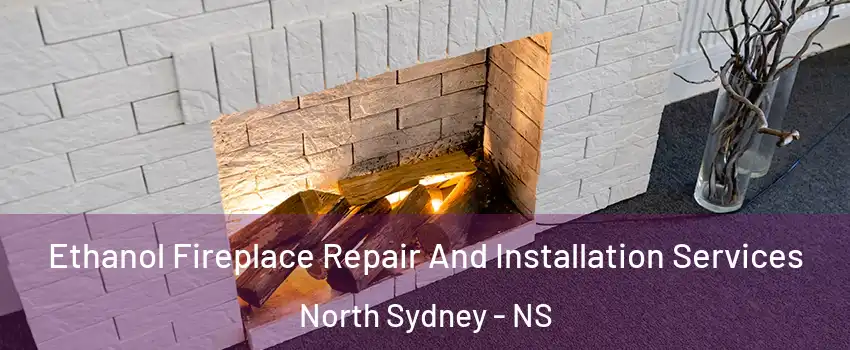  Ethanol Fireplace Repair And Installation Services North Sydney - NS