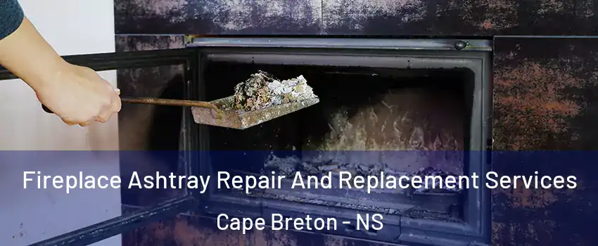 Fireplace Ashtray Repair And Replacement Services Cape Breton - NS