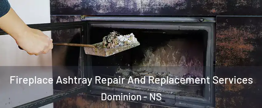  Fireplace Ashtray Repair And Replacement Services Dominion - NS