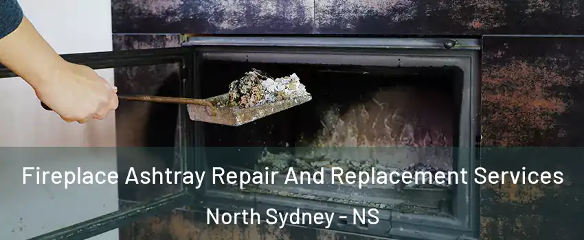  Fireplace Ashtray Repair And Replacement Services North Sydney - NS