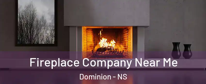  Fireplace Company Near Me Dominion - NS