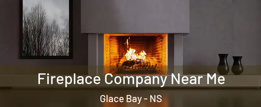 Fireplace Company Near Me Glace Bay - NS